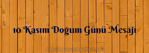 10 Kasım Doğum Günü Mesajı